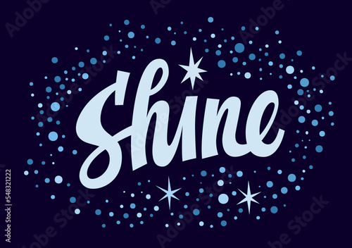 Shine, hand drawn script lettering word label. Bright trendy design element for any purposes. Motivational and inspirational calligraphy style slogan. Isolated vector typography illustration. 