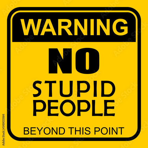 Warning, No Stupid People, beyond this point, sticker