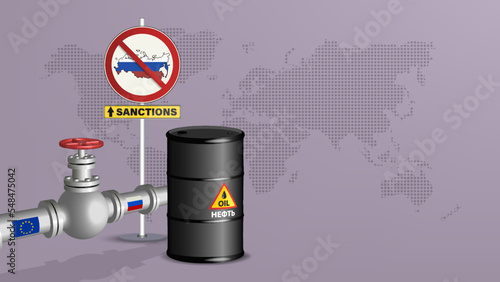 Vector political and economic poster. Ban on Russian oil and gas. Prohibition sign, plate with inscription a sanctions, 3d black barrel and gas pipeline with eu and rf flags. Map of world