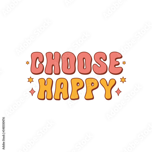 Choose Happy inspirational slogan isolated on a white background. Colorful positive text in retro vintage style 70s, 80s. Trendy vector illustration.