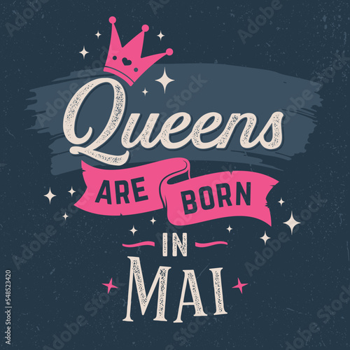 Queens Are Born In Mai - Fresh Birthday Design. Good For Poster, Wallpaper, T-Shirt, Gift.