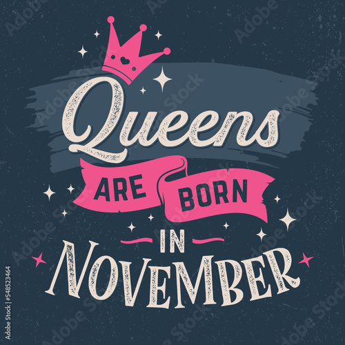 Queens Are Born In November - Fresh Birthday Design. Good For Poster, Wallpaper, T-Shirt, Gift.