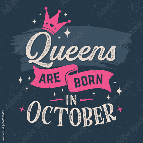 Queens Are Born In October - Fresh Birthday Design. Good For Poster, Wallpaper, T-Shirt, Gift.