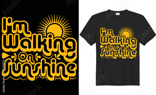 I'm walking on sunshine vector typography t-shirt design. Perfect for print items and bags, poster, cards, banner, Handwritten vector illustration. Isolated on black background