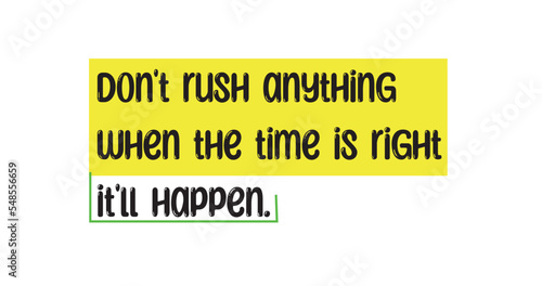 Don't rush anything. When the time is right, it'll happen. Motivational time Quote in the life heart touching, vector illustration EPS 10