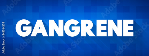 Gangrene is death of body tissue due to a lack of blood flow or a serious bacterial infection, text concept background