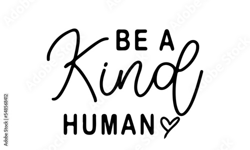Be a Kind Human SVG, Kindness Svg, Kind Quote Svg, Be Kind Svg, Inspirational Svg, Positive Quote Svg, Motivational Svg, Teacher Svg