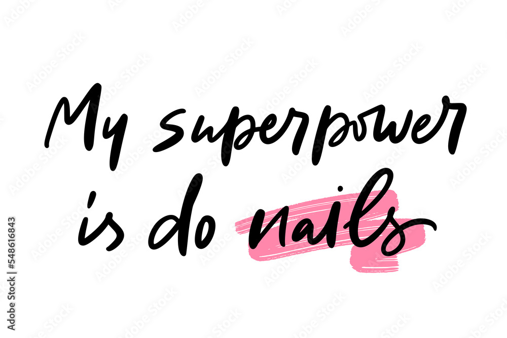 Fototapeta premium Trendy calligraphy quote. Slogan of My superpower is do nails. Concept for manicure master, salon, fashion, body care. Girly artwork for cards, pins, patchworks, tee print, blogging, post, story. 