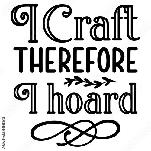 I craft therefore I hoard svg
