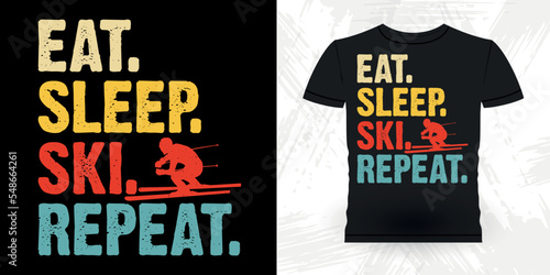 Eat Sleep Ski Repeat Funny Skiing Sports Retro Vintage Ski T-shirt Design