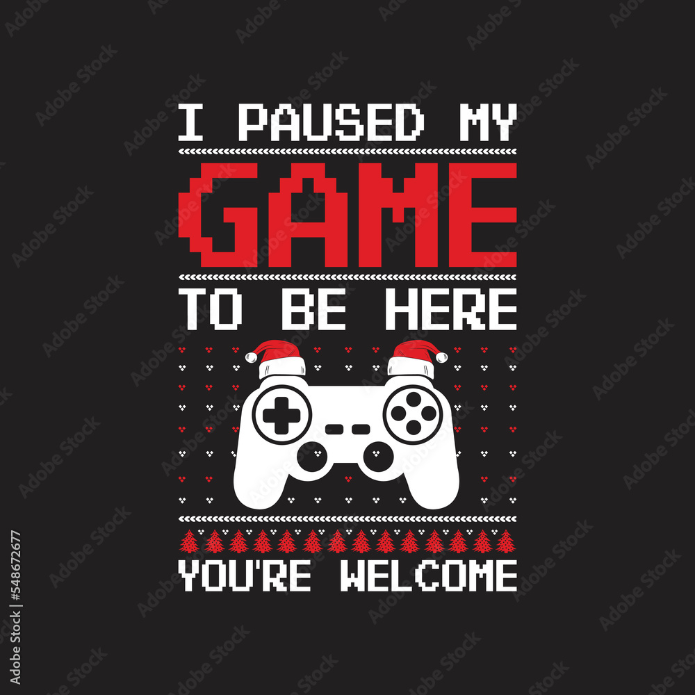  I Paused My Game To Be Hero You're Welcome. Christmas T-Shirt Design, Posters, Greeting Cards, Textiles, Sticker Vector Illustration, Hand drawn lettering for Xmas invitations, mugs, and gifts.

