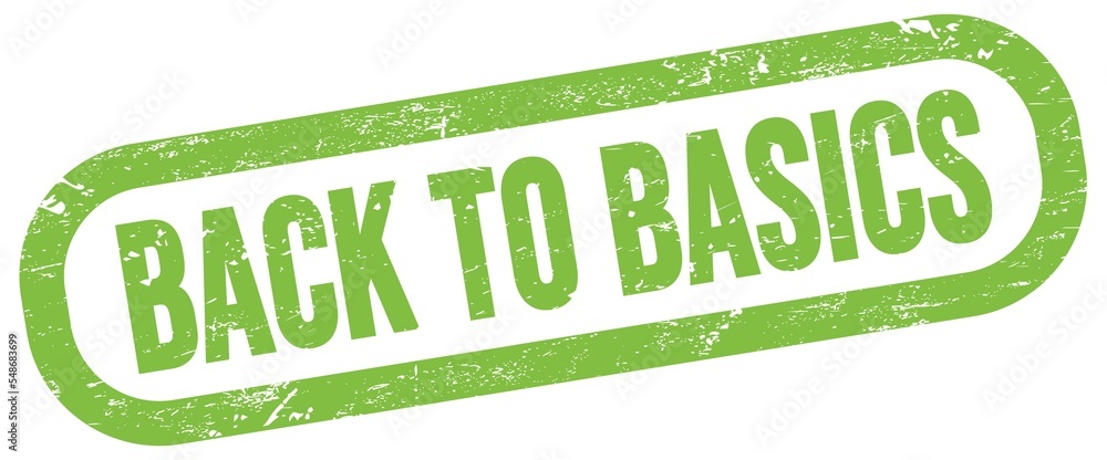 BACK TO BASICS, text written on green stamp sign. BACK TO BASICS, text written on green stamp sign.