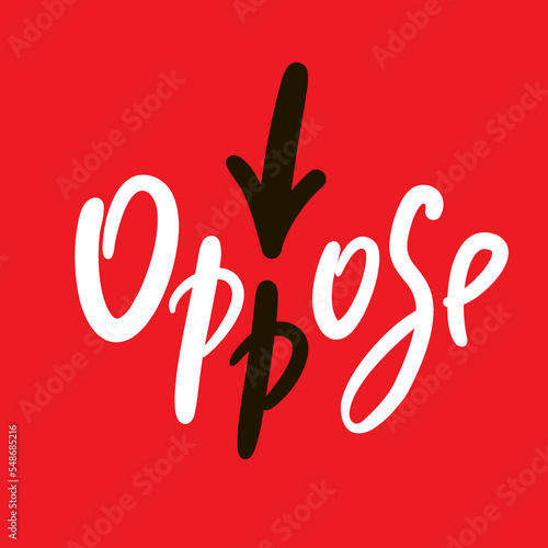 Oppose - inspire motivational quote. Hand drawn lettering. Hand drawn beautiful lettering. Print for inspirational poster, t-shirt, bag, cups, card, flyer, sticker, badge. Emotional vector writing