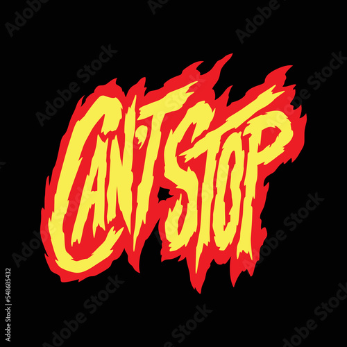 can't stop.fiery decorative font.vector illustration isolated on black background.hand drawn letters.mlodern typography design perfect for t shirt,poster,banner,print,greeting card,flyer,etc