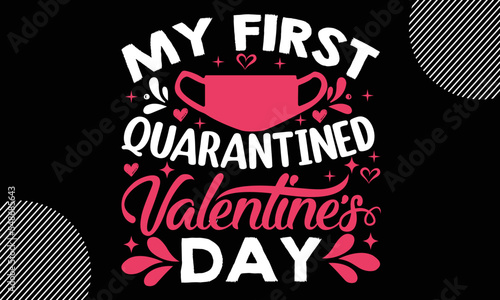 My first quarantined valentine's day, Happy Valentine's Day T shirt Design, Hand drawn lettering phrase isolated on colorful background, typography svg design,  Vector EPS 10 Editable Files