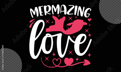 mermazing love, Valentines Day T shirt and typography Design, Svg Files for Cricut,  Illustration for prints on bags, posters,  Vector EPS Editable Files, Instant Download photo