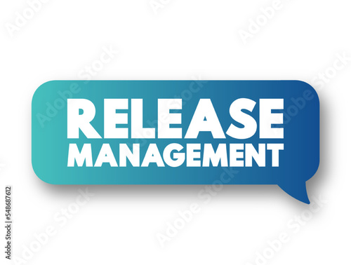 Release Management - process of managing, planning, scheduling and controlling a software build through different stages and environments, text concept message bubble