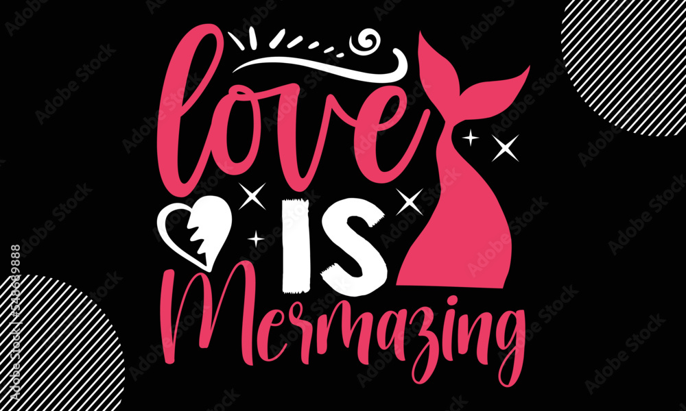 love is mermazing, Valentine typography svg design,  Hand drawn vintage illustration with hand-lettering and decoration elements, Sports t-shirt design, For stickers, Templet, mugs, etc,  EPS 10