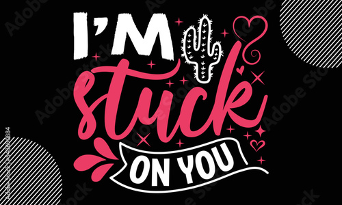 I’m stuck on you, Happy Valentine's Day T shirt Design, Hand drawn lettering phrase isolated on colorful background, typography svg design,  Vector EPS 10 Editable Files