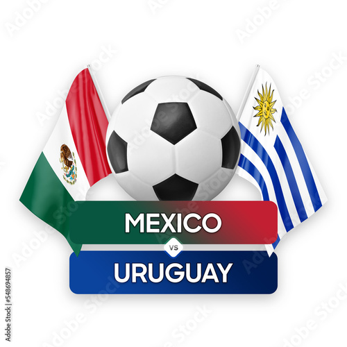 Mexico vs Uruguay national teams soccer football match competition concept.