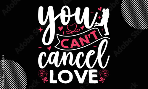 You Can’t Cancel Love, Happy Valentine's Day T shirt Design, Hand drawn lettering phrase isolated on colorful background, typography svg design, Vector EPS 10 Editable Files 