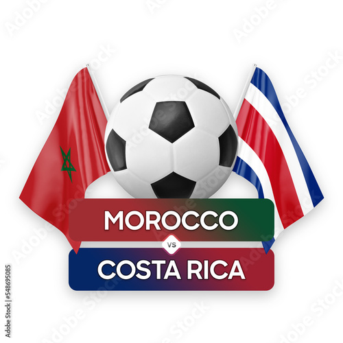 Morocco vs Costa Rica national teams soccer football match competition concept.