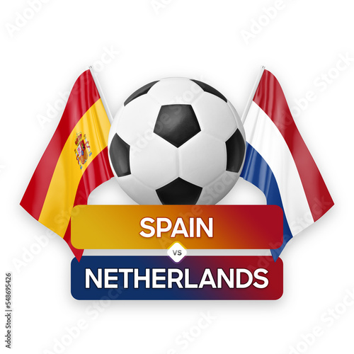 Spain vs Netherlands national teams soccer football match competition concept.