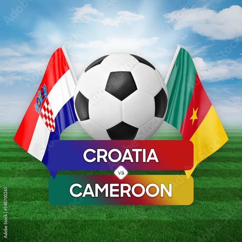 Croatia vs Cameroon national teams soccer football match competition concept.