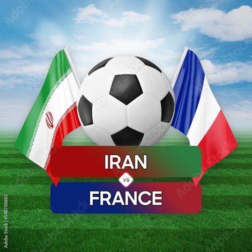 Iran vs France national teams soccer football match competition concept.