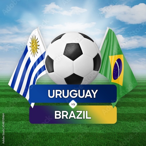 Uruguay vs Brazil national teams soccer football match competition concept.