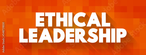 Ethical Leadership is about leading, inspiring, motivating, and making the employees feel accountable for their work, text concept background