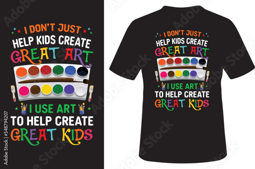 
I Don't Just Help Kids Create Great Art Funny Teacher Gift T-Shirt