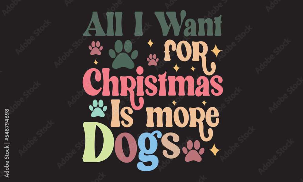 All I Want For Christmas Is More Dogs Christmas Svg Design