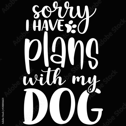 sorry i have plans with my dog