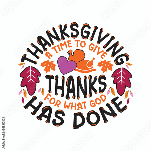 Thanksgiving a time to give thanks for what god has done. Happy thanksgiving illustration written with elegant autumn season calligraphy script and decorated with autumn foliage