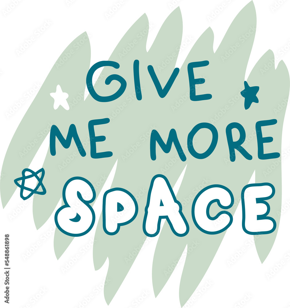 Fototapeta premium GIVE ME MORE SPACE slogan print for tee, sticker, postcard and stationery.