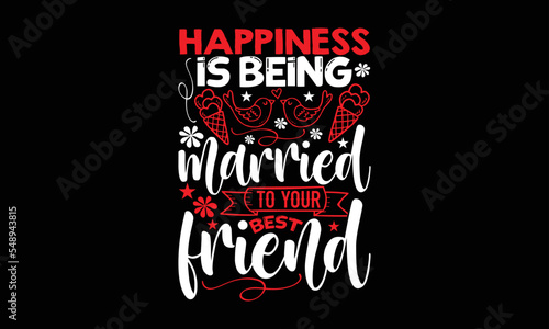Happiness is being married to your best friend- Valentine Day T-shirt Design  lettering poster quotes  inspiration lettering typography design  handwritten lettering phrase  svg  eps 
