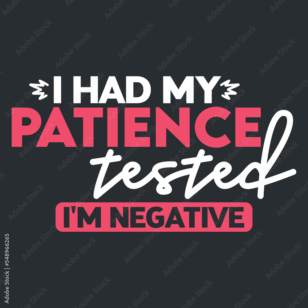 I had my patience tested I'm negative SVG