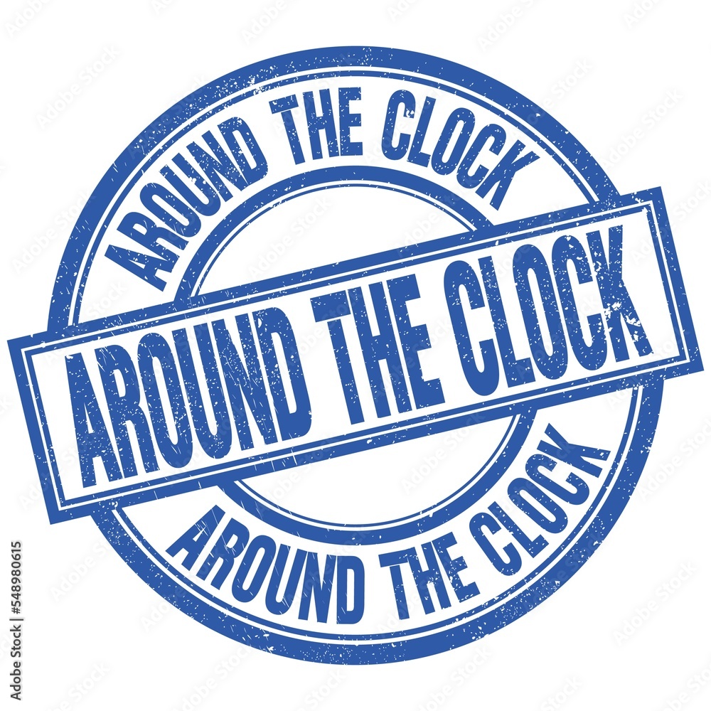 Fototapeta premium AROUND THE CLOCK written word on blue stamp sign
