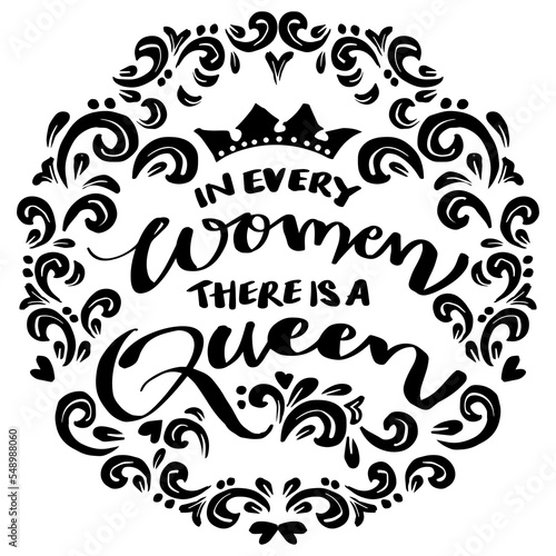 In every woman there is a queen, hand lettering. Poster quotes.