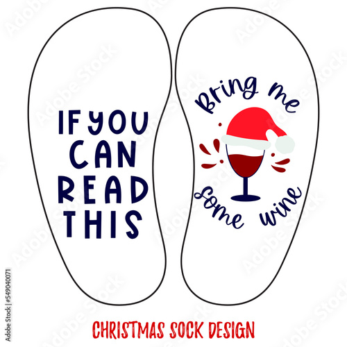Christmas sock design with funny quote If you can read this Bring me some wine