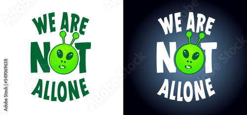 Slogan we are not allone. For Ufo flying spaceship of aliens. For world UFO day. Cartoon Flying saucer. Vector alien spaceships. Futuristic unknown flying object. Space ship logo or icon.  photo