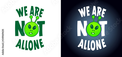 Slogan we are not allone. For Ufo flying spaceship of aliens. For world UFO day. Cartoon Flying saucer. Vector alien spaceships. Futuristic unknown flying object. Space ship logo or icon. 