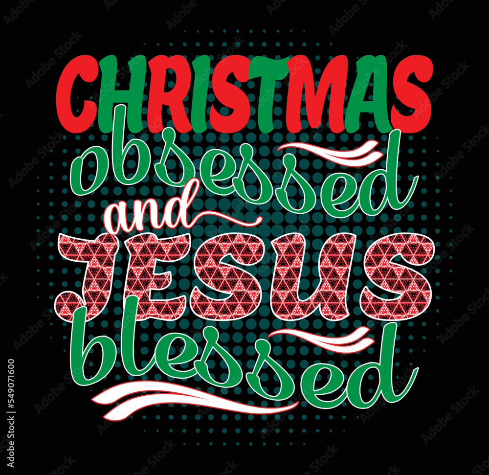 Christmas obsessed and Jesus blessed - t-shirt design