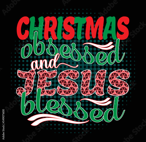 Christmas obsessed and Jesus blessed - t-shirt design