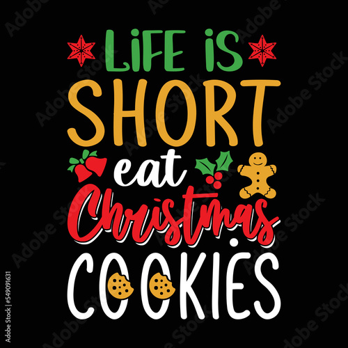Life is Short  Eat Christmas Cookies. Christmas T-Shirt Design  Posters  Greeting Cards  Textiles  Sticker Vector Illustration  Hand drawn lettering for Xmas invitations  mugs  and gifts. 