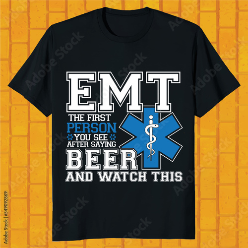 emt the firsr you see after saying beer and watch this t-shirt design