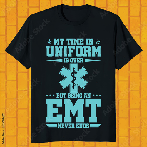 my time an unifrom is over but being an emt never ends t-shirt design