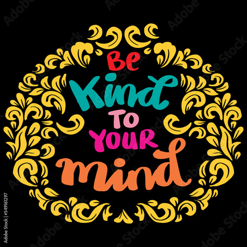 Be kind to your mind  hand lettering. poster quote.