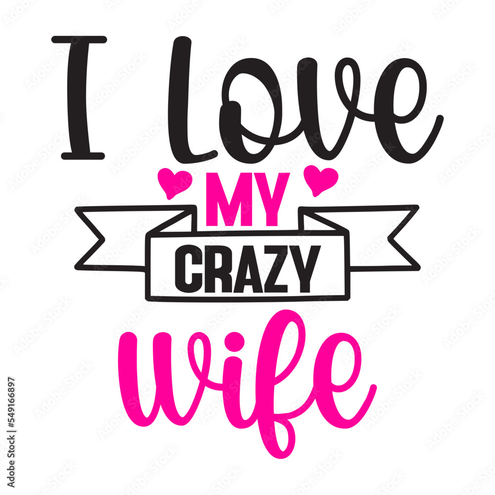 i love my crazy wife